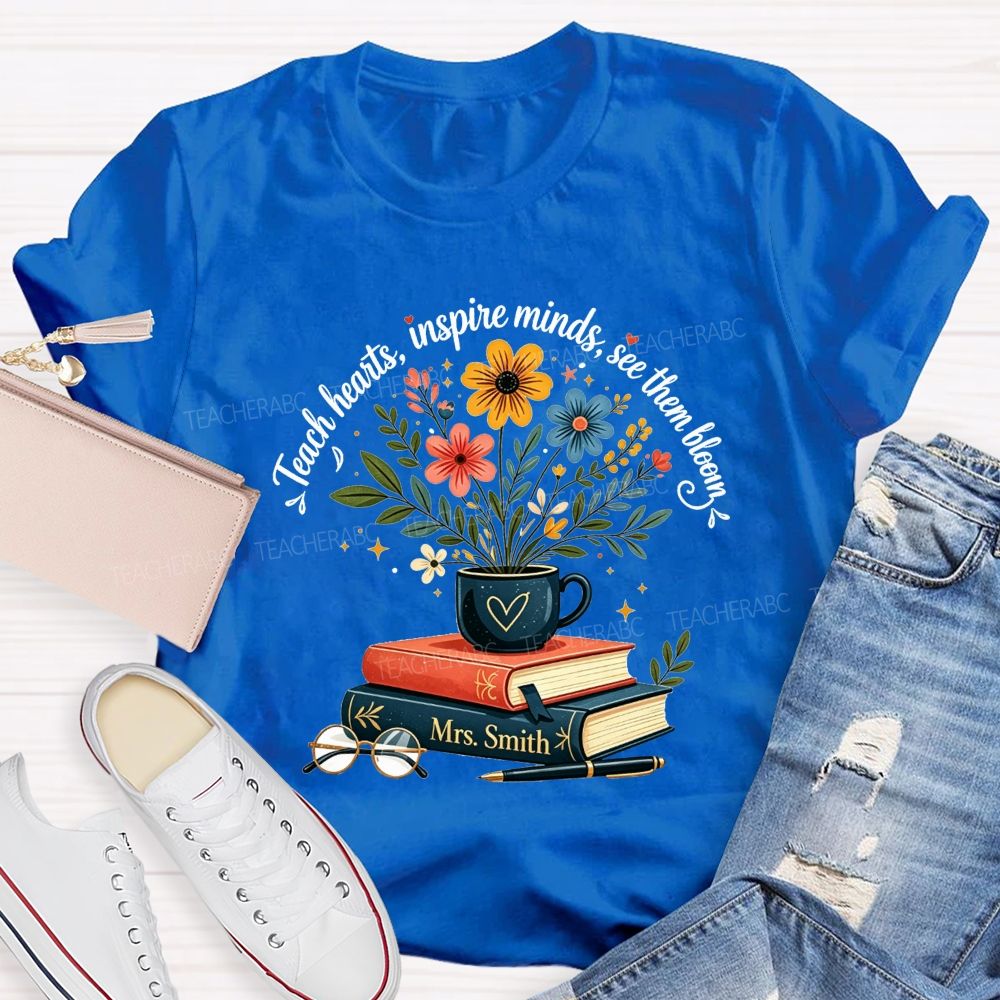 Personalized Name Teach Hearts Inspire Minds See Them Bloom Teacher T-shirt