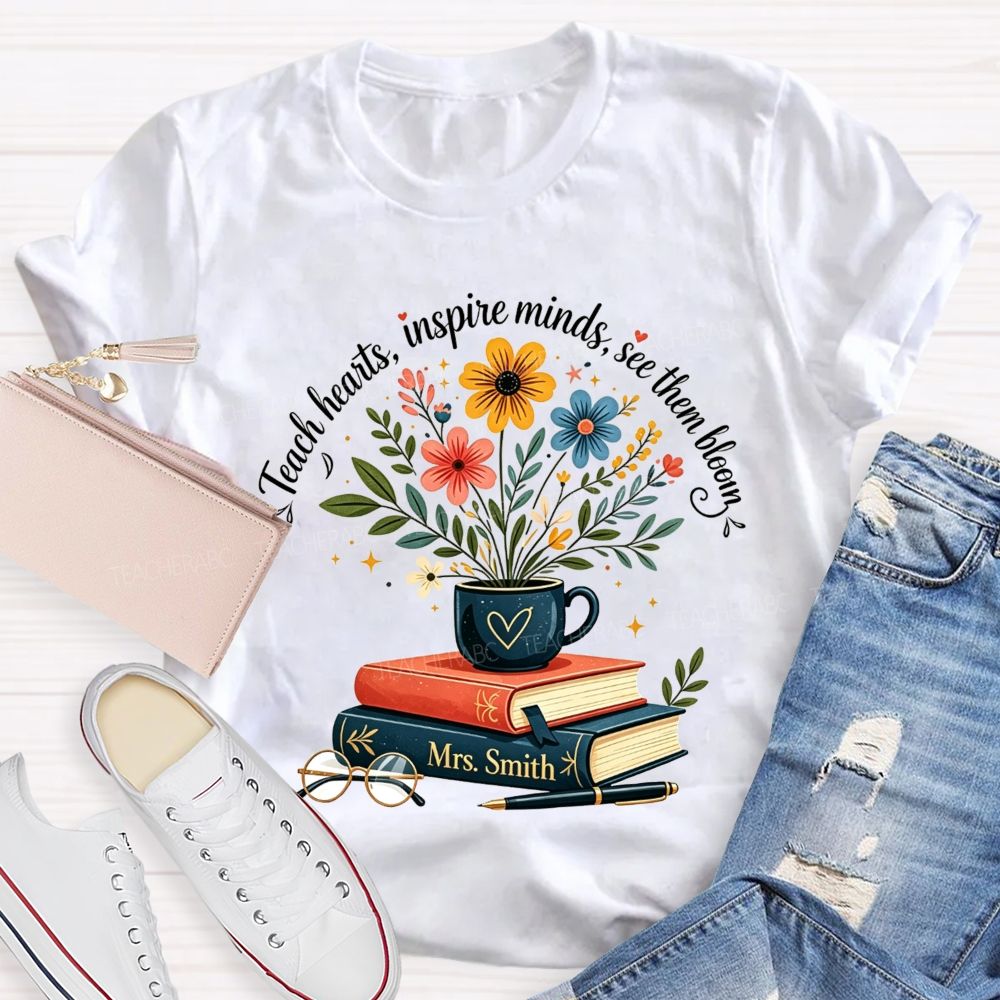 Personalized Name Teach Hearts Inspire Minds See Them Bloom Teacher T-shirt