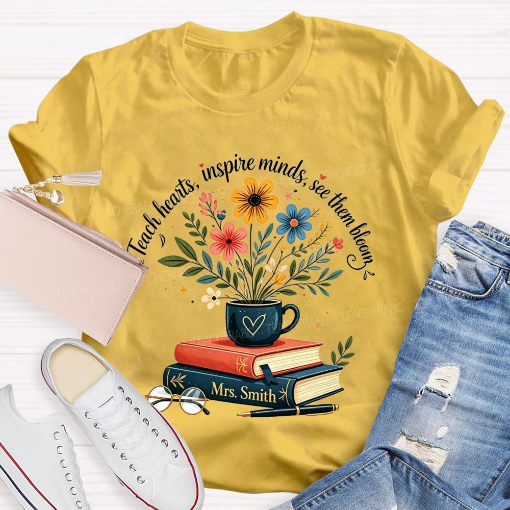 Personalized Name Teach Hearts Inspire Minds See Them Bloom Teacher T-shirt