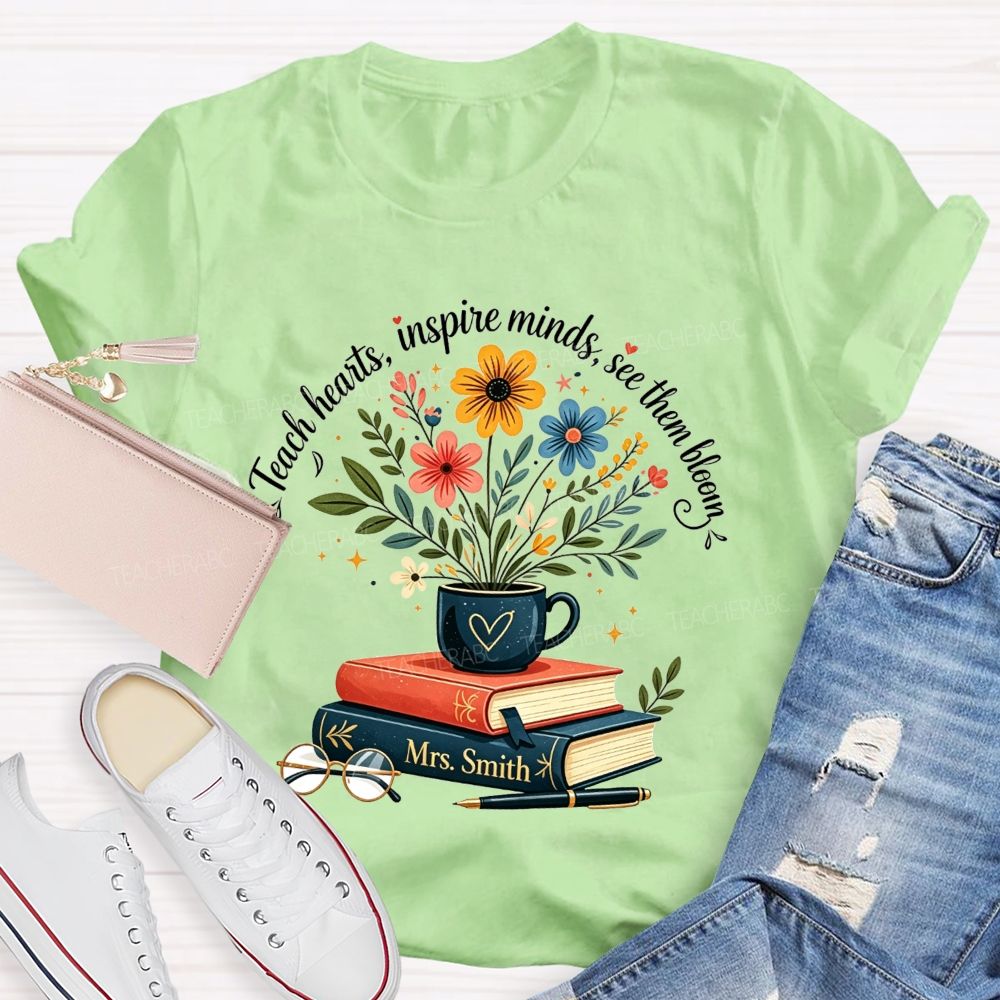 Personalized Name Teach Hearts Inspire Minds See Them Bloom Teacher T-shirt