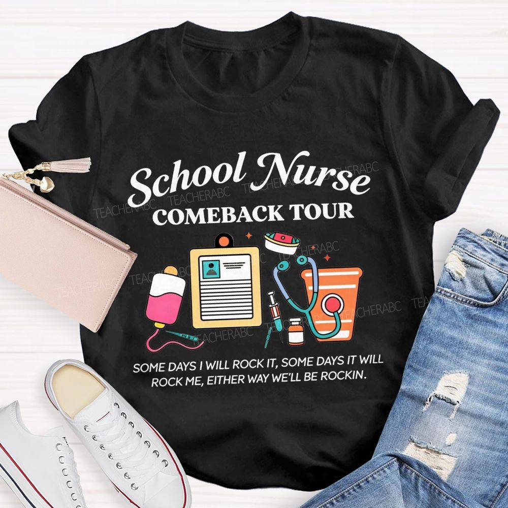 School Nurse Comeback Tour Some Days I Will Rock It Some Days It Will Rock Me Either Way We'Ll Be Rockin T-shirt