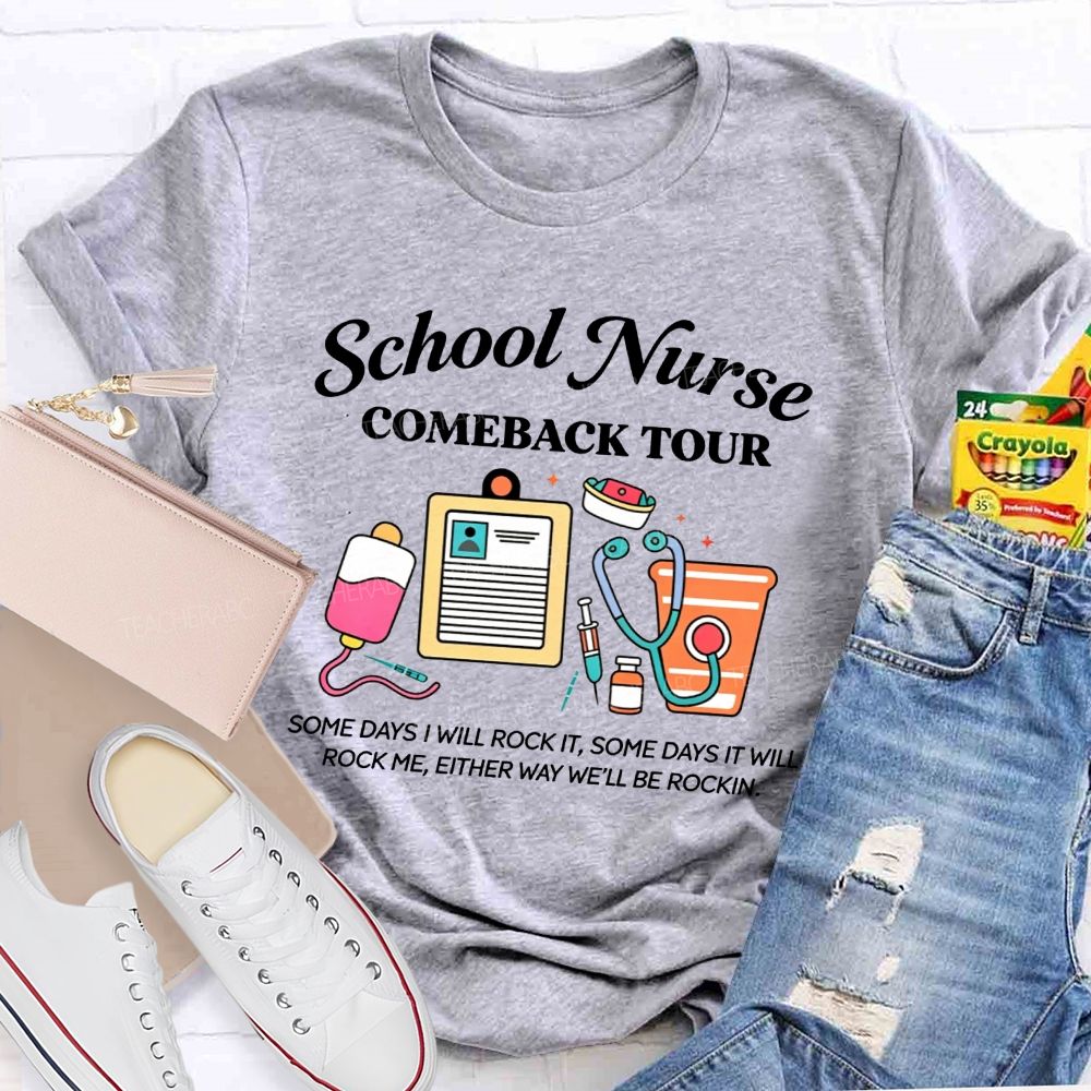 School Nurse Comeback Tour Some Days I Will Rock It Some Days It Will Rock Me Either Way We'Ll Be Rockin T-shirt