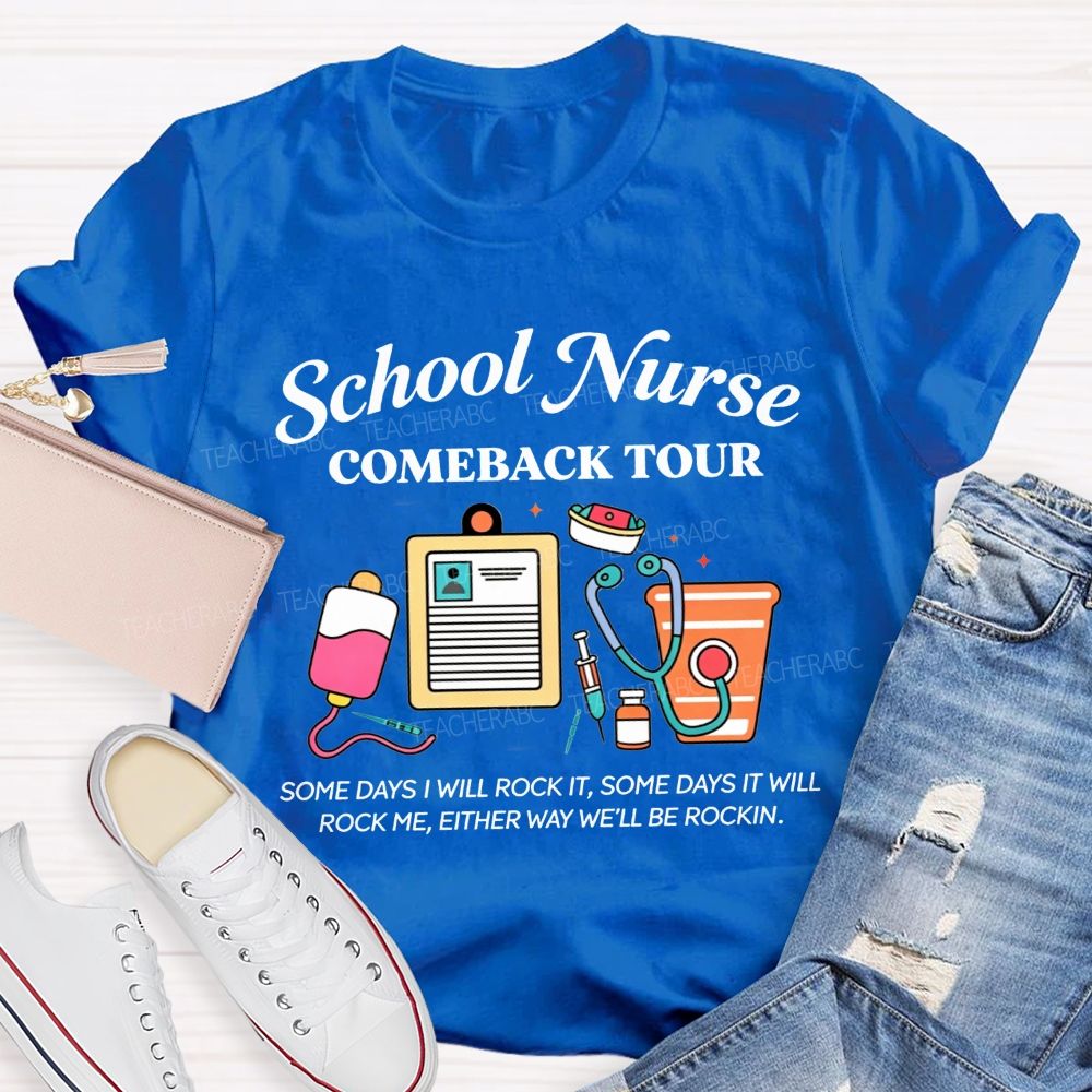 School Nurse Comeback Tour Some Days I Will Rock It Some Days It Will Rock Me Either Way We'Ll Be Rockin T-shirt