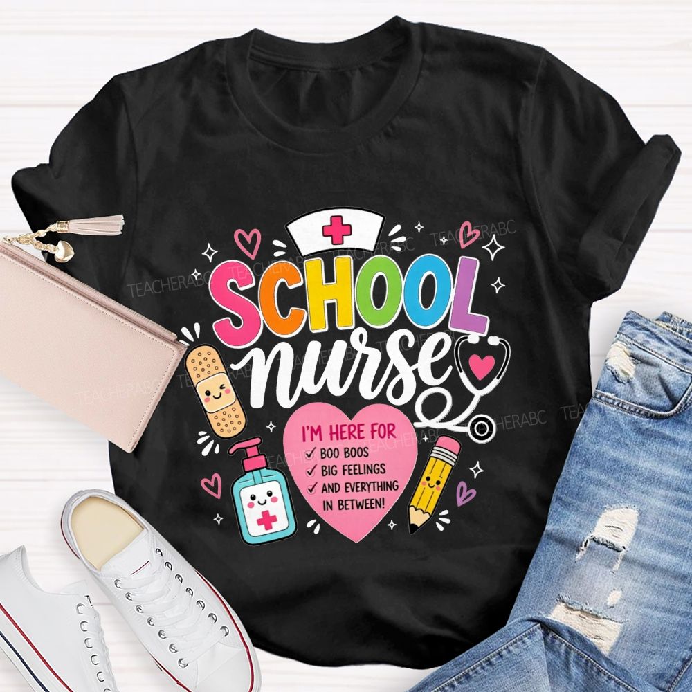 School Nurse I'M Here For Boo Boos Big Feelings And Everything In Between T-shirt
