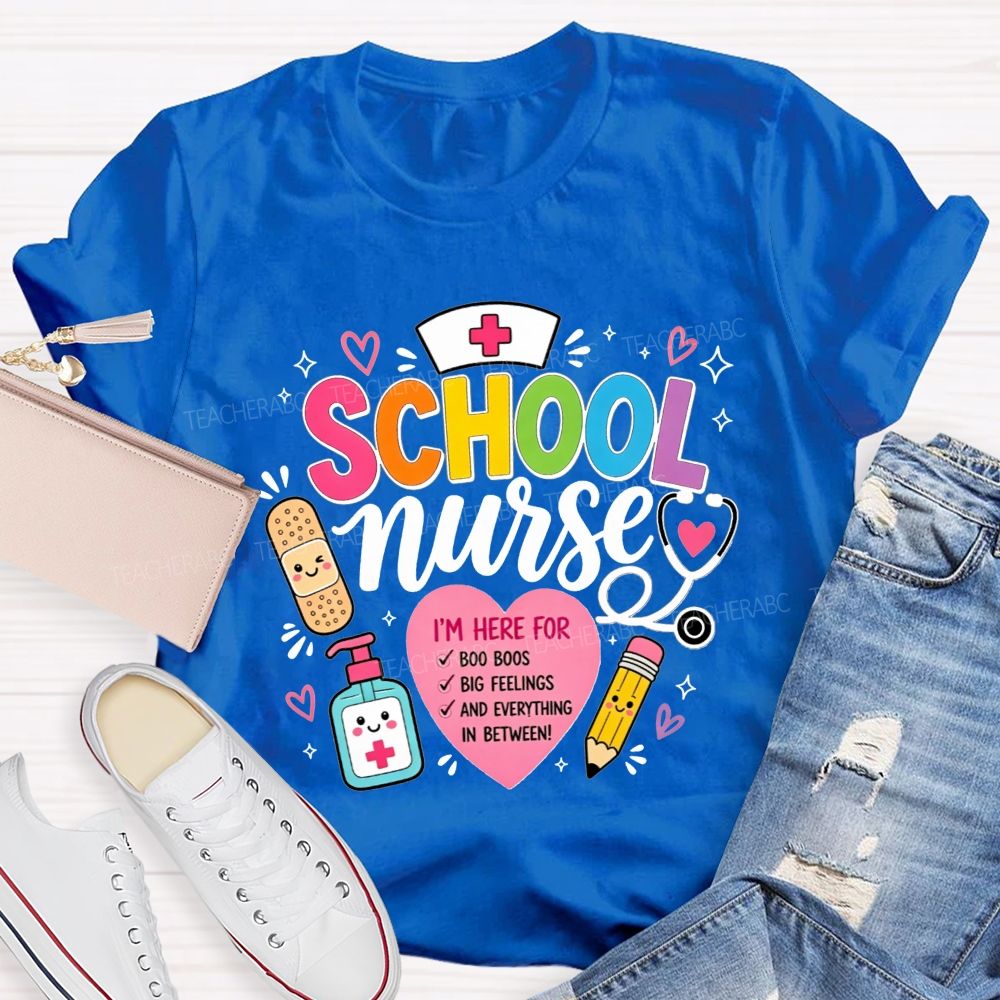 School Nurse I'M Here For Boo Boos Big Feelings And Everything In Between T-shirt