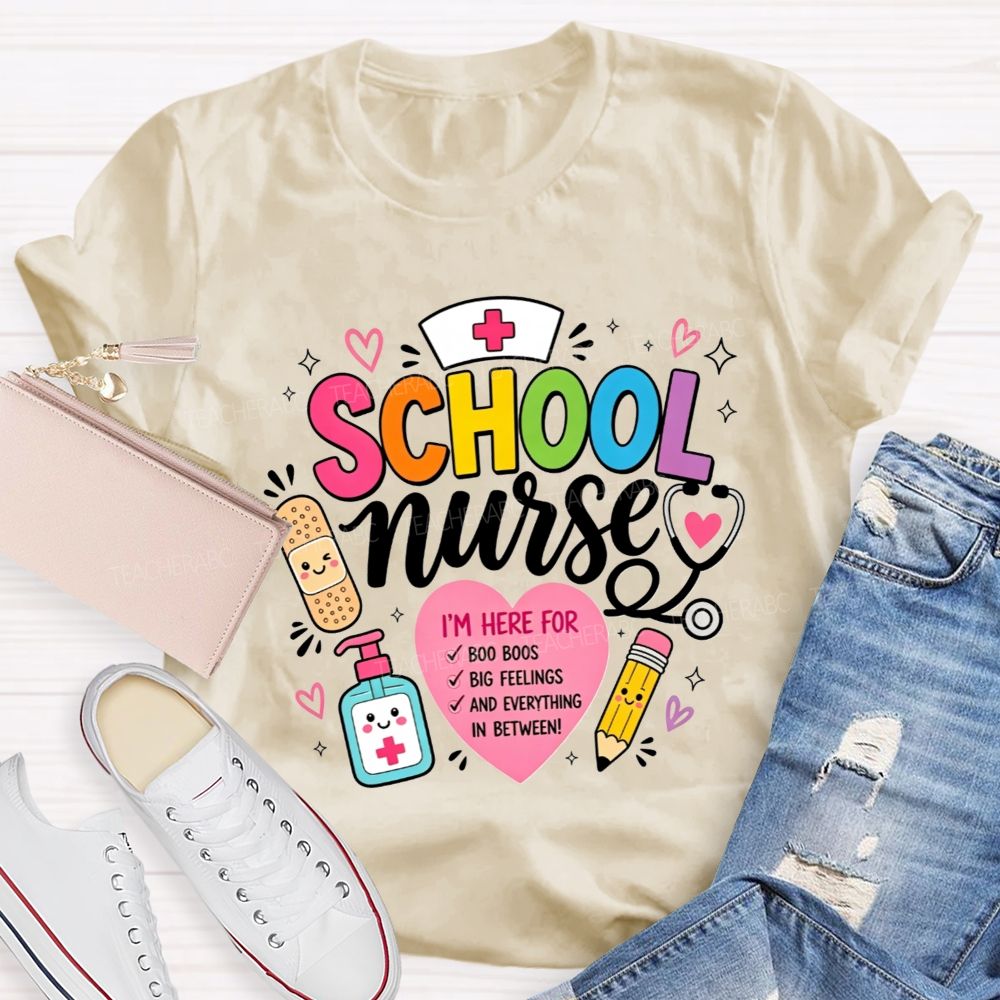 School Nurse I'M Here For Boo Boos Big Feelings And Everything In Between T-shirt