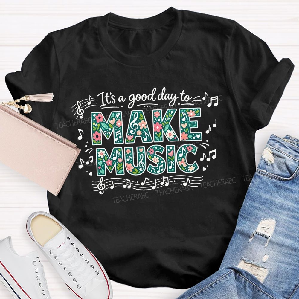 It'S A Good Day To Make Music And Music Note Treble Clef Graphic Teacher T-shirt