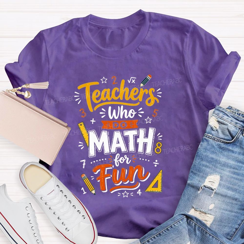 Teachers Who Do Math For Fun Teacher T-shirt