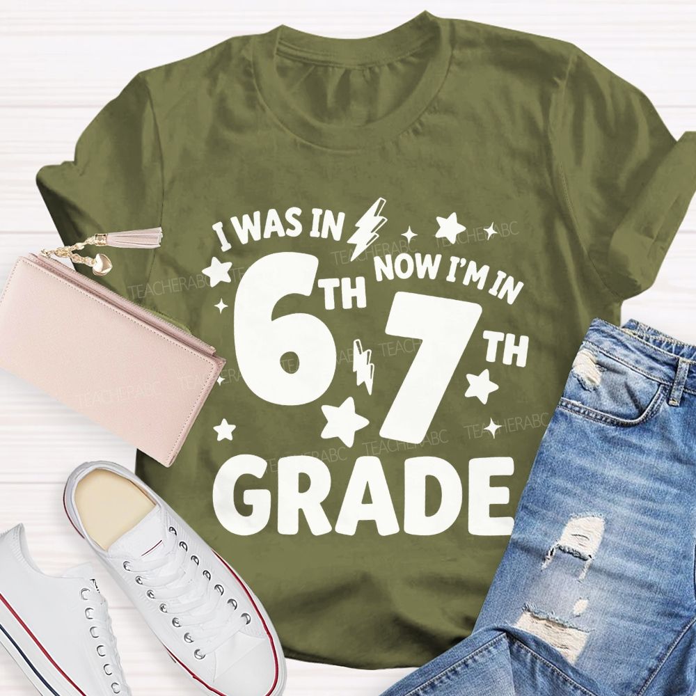 Personalized Grade I Was In 6th Now I'M In 7th Grade Teacher T-shirt