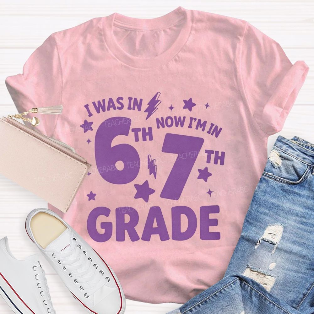 Personalized Grade I Was In 6th Now I'M In 7th Grade Teacher T-shirt