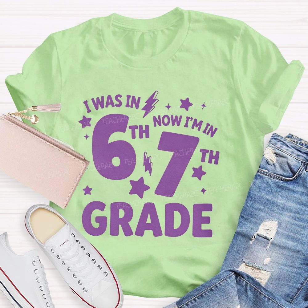 Personalized Grade I Was In 6th Now I'M In 7th Grade Teacher T-shirt