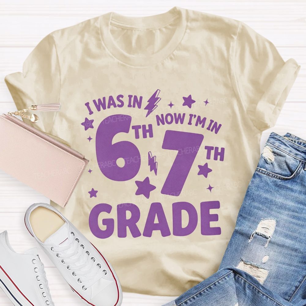 Personalized Grade I Was In 6th Now I'M In 7th Grade Teacher T-shirt