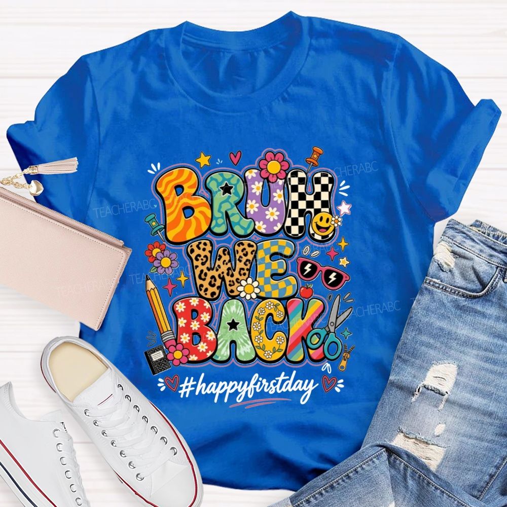 Bruh We Back Happy First Day Teacher T-shirt