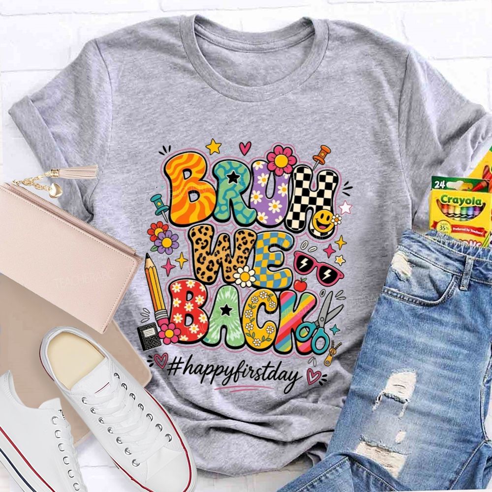 Bruh We Back Happy First Day Teacher T-shirt