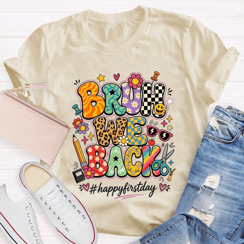 Bruh We Back Happy First Day Teacher T-shirt