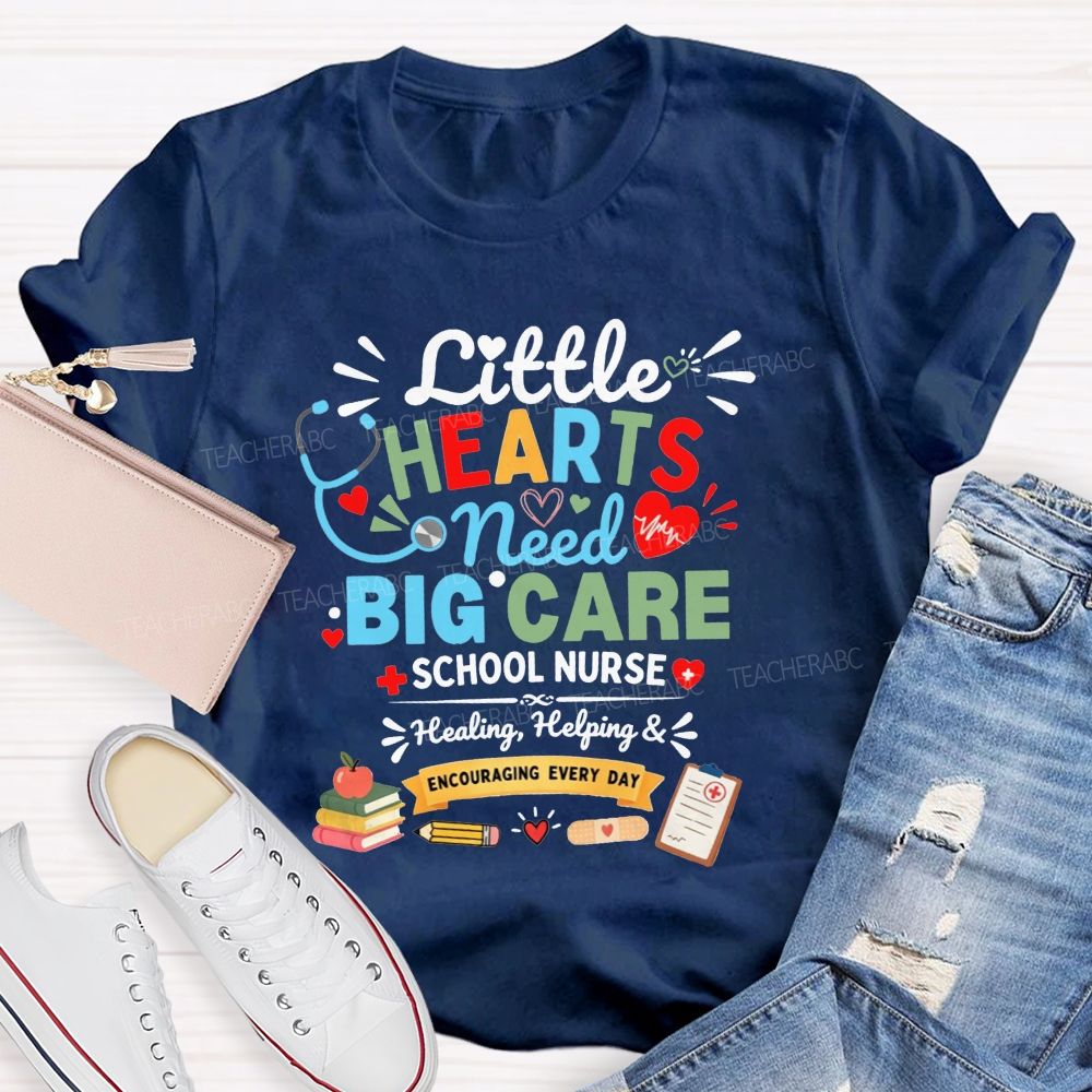 Little Hearts Need Big Care School Nurse Healing Helping Encouraging T-shirt