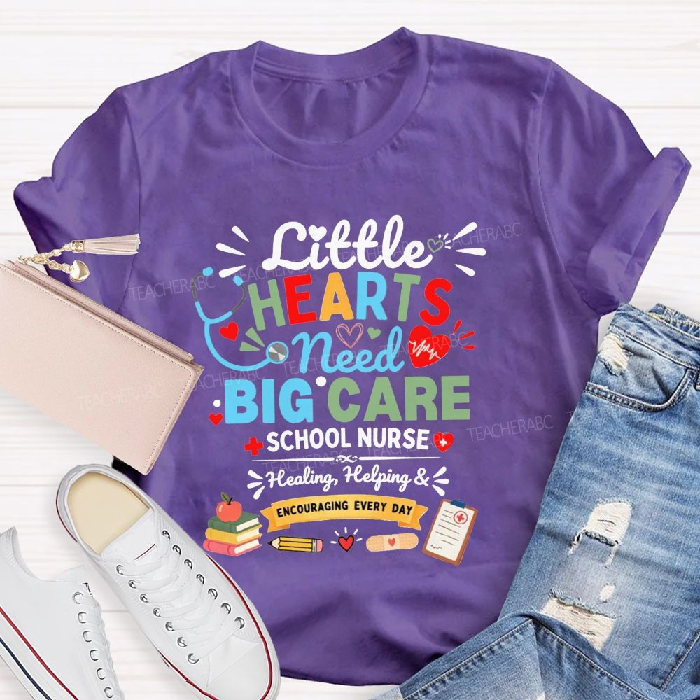 Little Hearts Need Big Care School Nurse Healing Helping Encouraging T-shirt