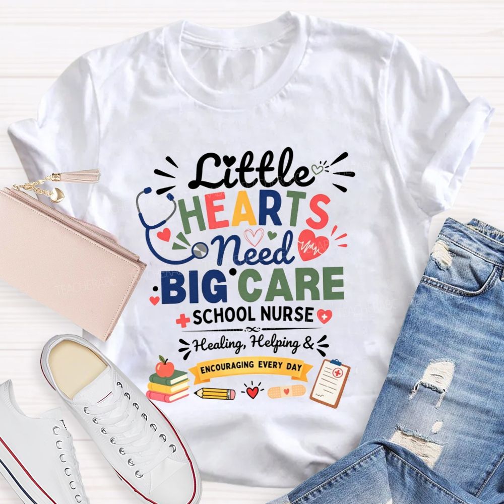 Little Hearts Need Big Care School Nurse Healing Helping Encouraging T-shirt