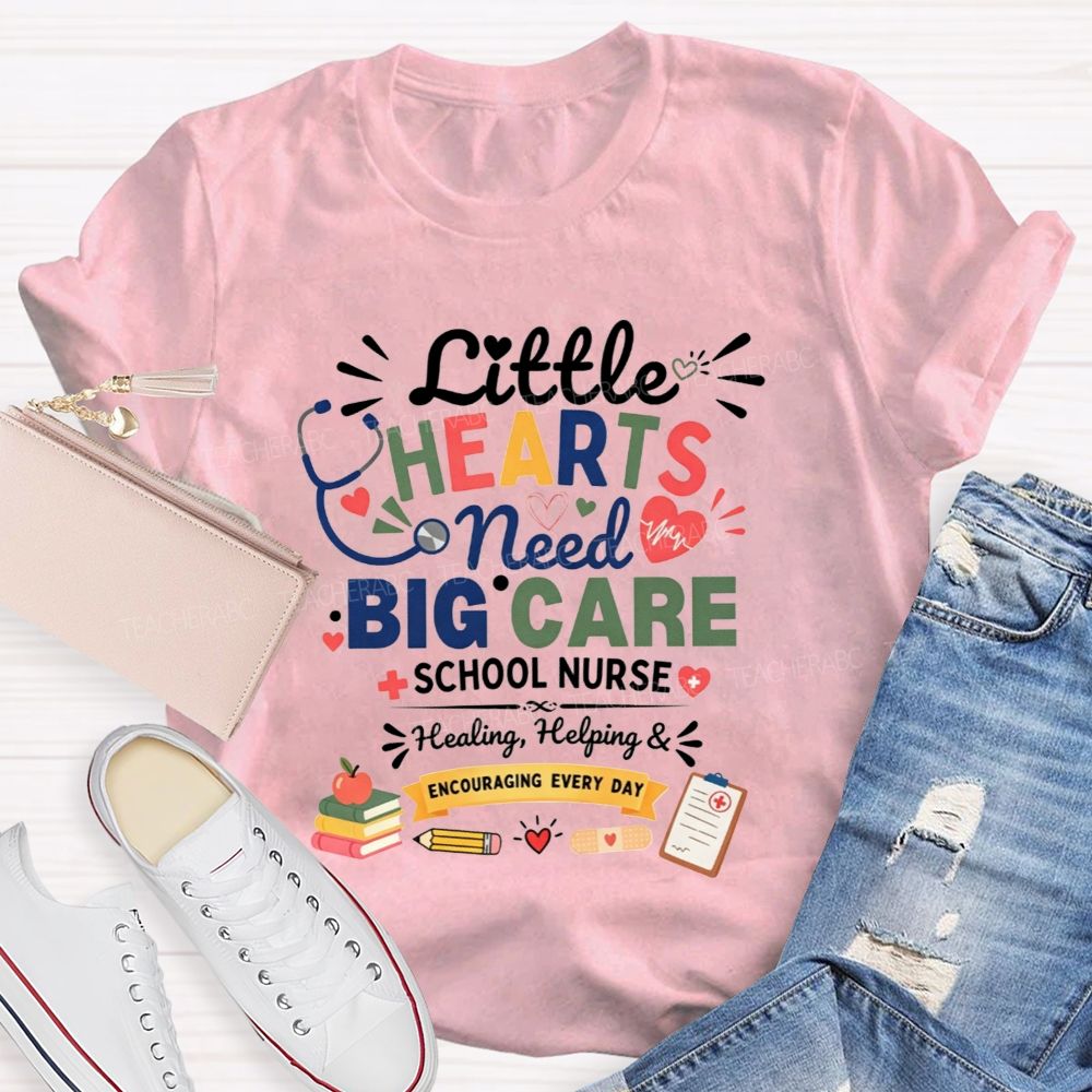 Little Hearts Need Big Care School Nurse Healing Helping Encouraging T-shirt