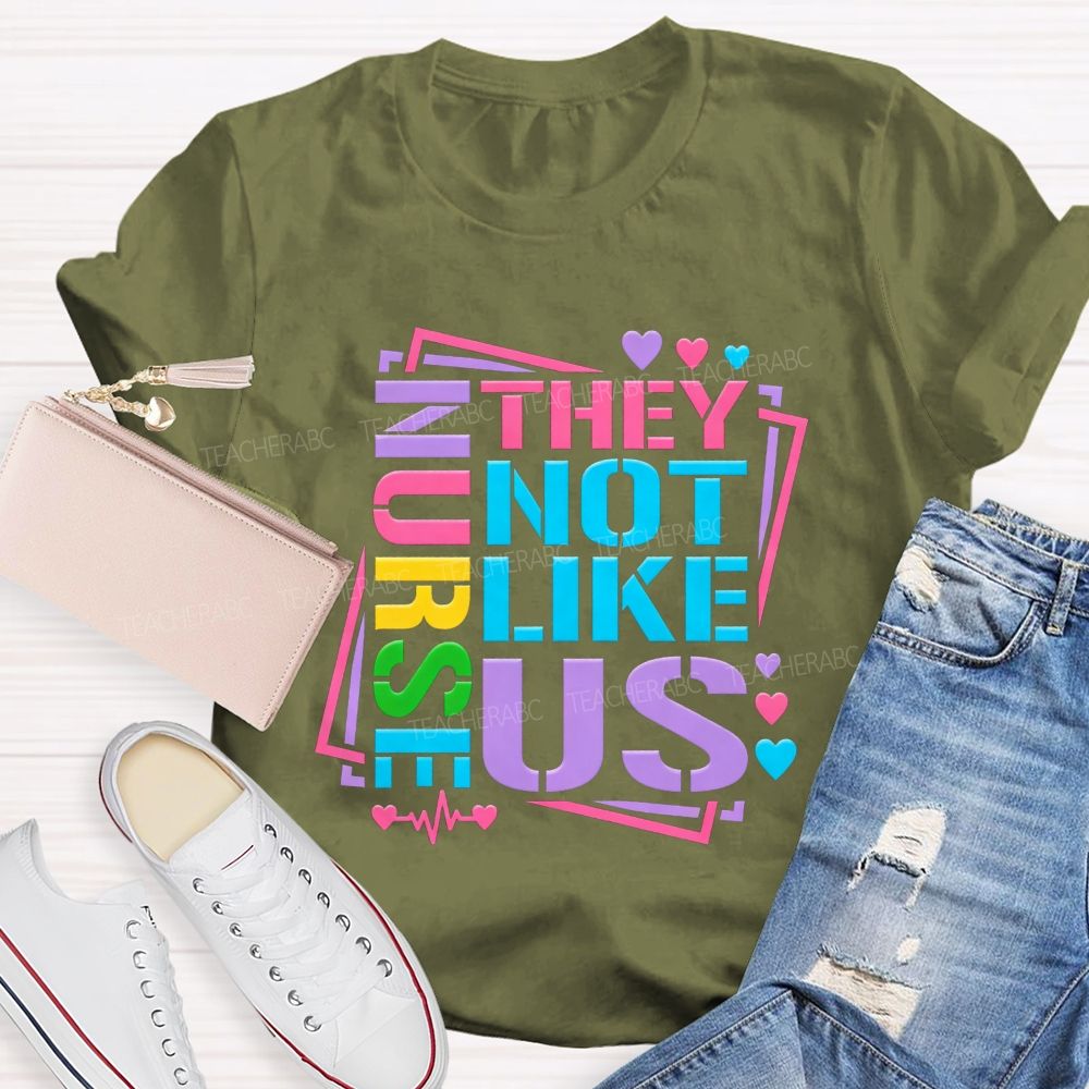 Nurses They Not Like Us Colorful Rainbow Letter Heart T-shirt