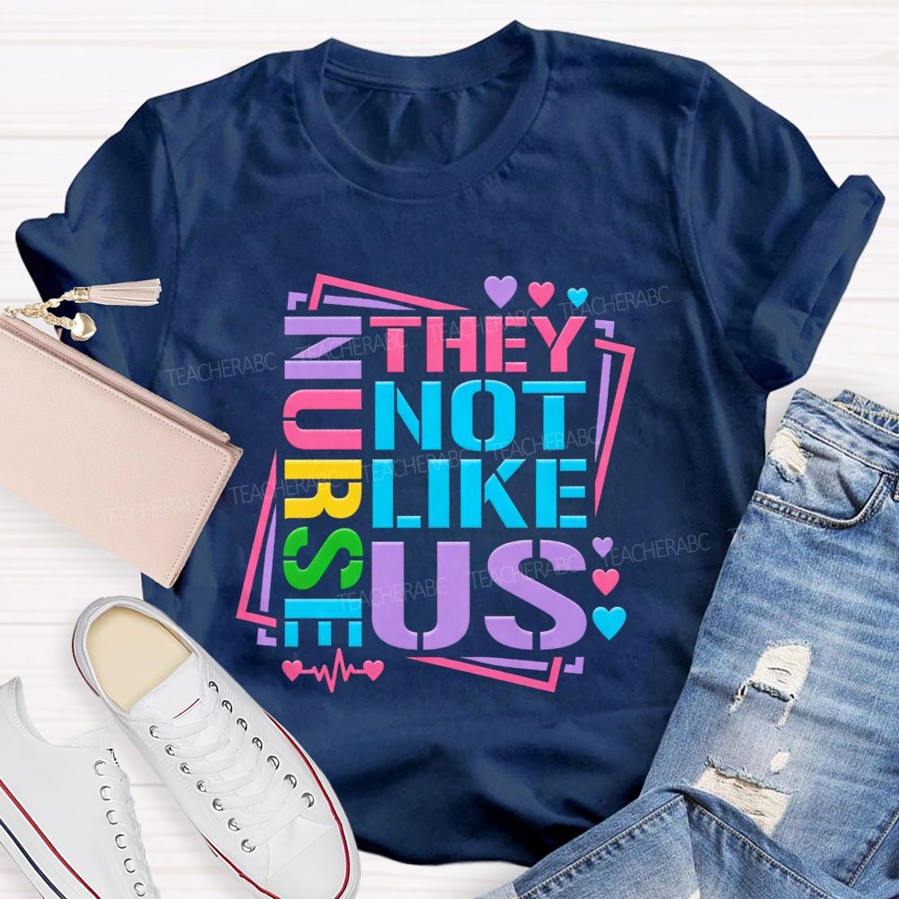 Nurses They Not Like Us Colorful Rainbow Letter Heart T-shirt
