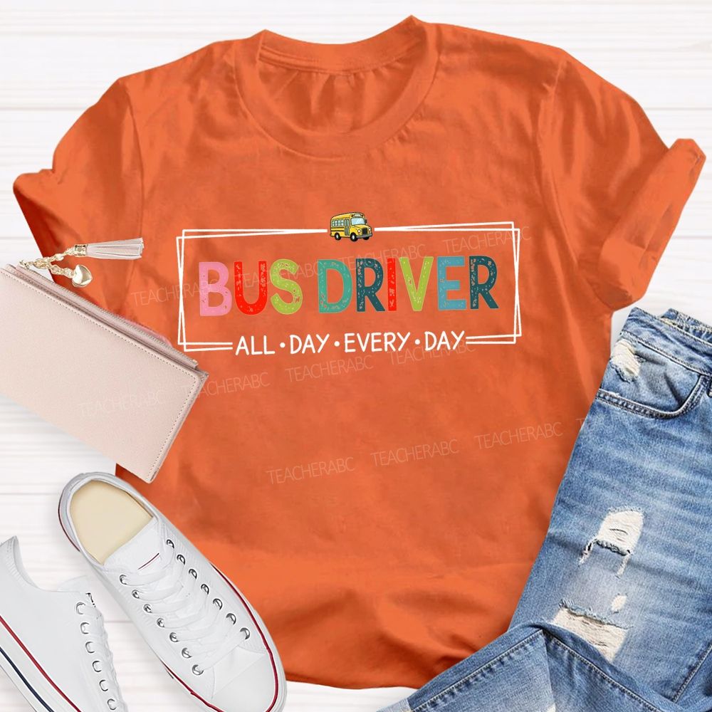 Bus Driver All Day Every Day Colorful Distressed Letter T-shirt