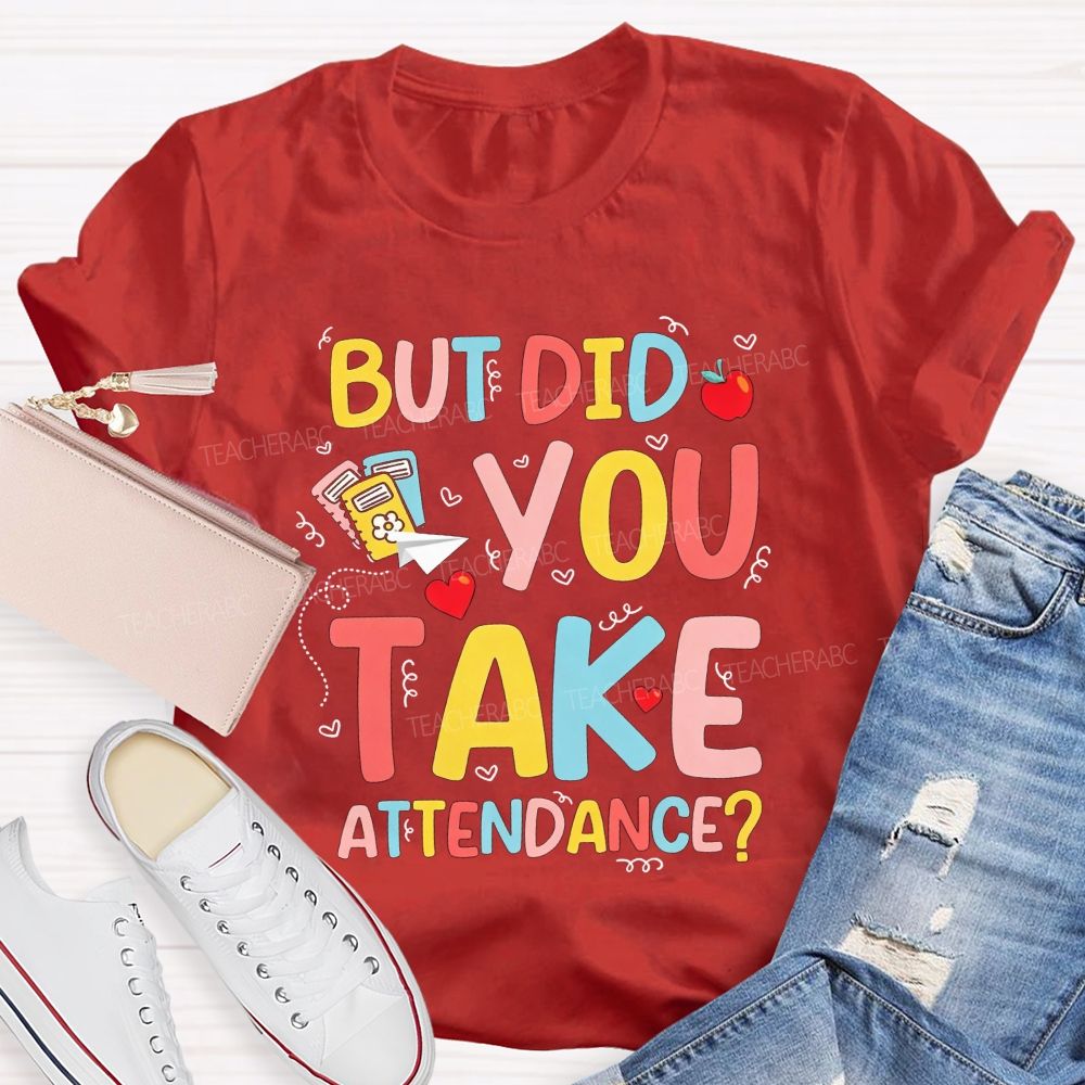 School Secretary But Did You Take Attendance T-shirt
