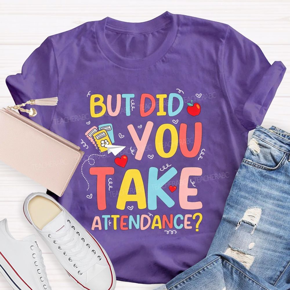 School Secretary But Did You Take Attendance T-shirt
