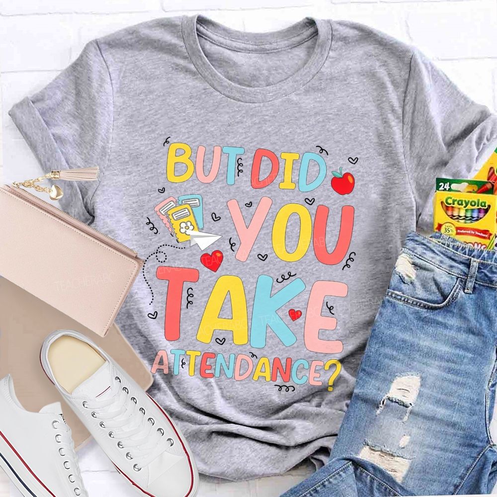 School Secretary But Did You Take Attendance T-shirt