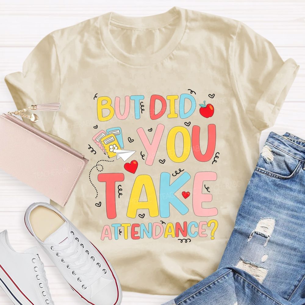 School Secretary But Did You Take Attendance T-shirt