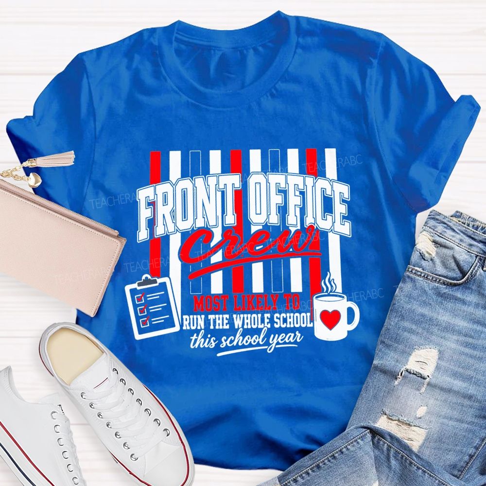 Front Office Crew Most Likely To Run The Whole School This School Year T-shirt