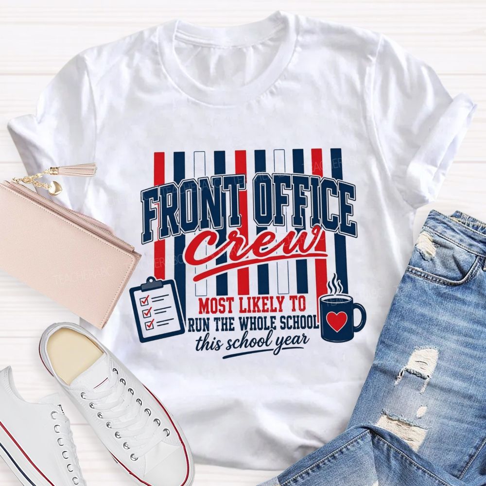 Front Office Crew Most Likely To Run The Whole School This School Year T-shirt