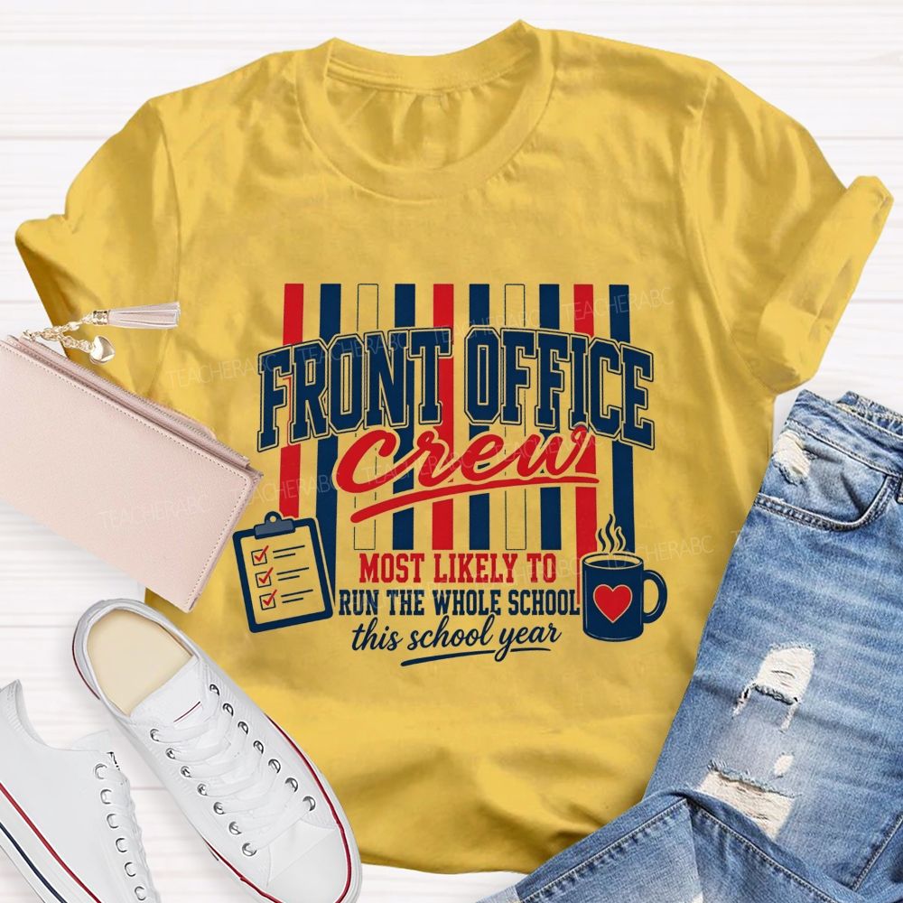 Front Office Crew Most Likely To Run The Whole School This School Year T-shirt