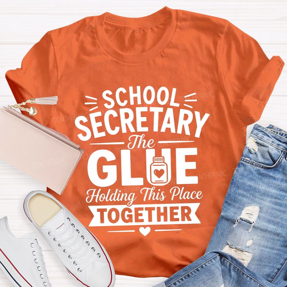 School Secretary The Glue Holding This Place Together T-shirt