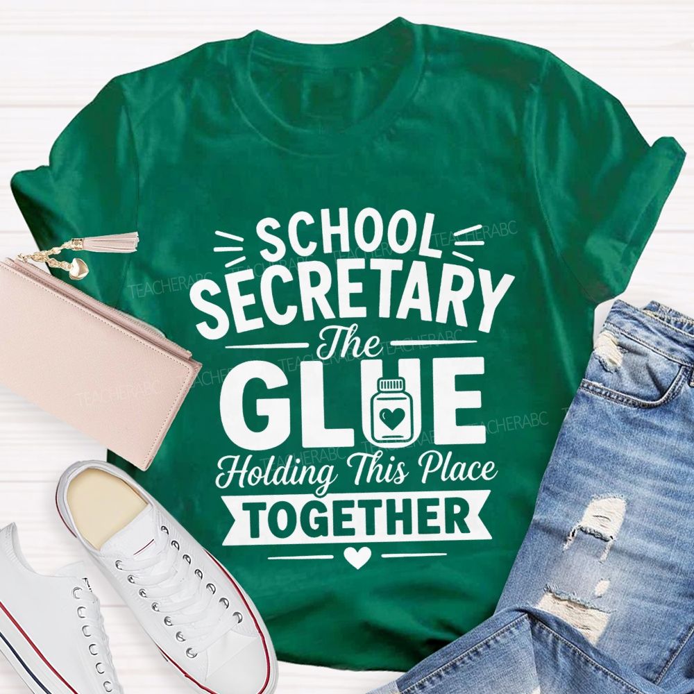 School Secretary The Glue Holding This Place Together T-shirt