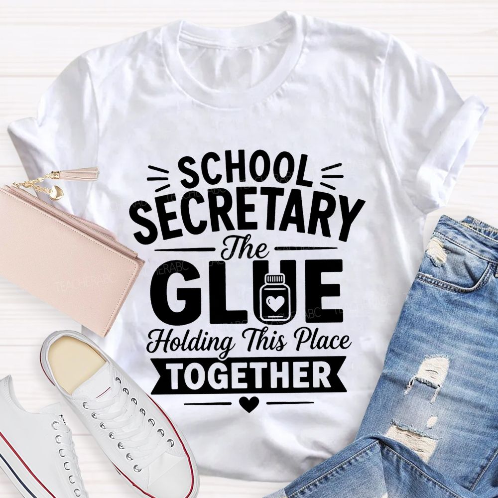 School Secretary The Glue Holding This Place Together T-shirt