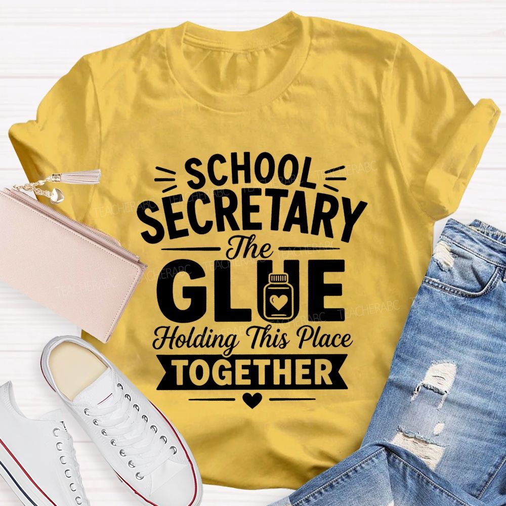 School Secretary The Glue Holding This Place Together T-shirt