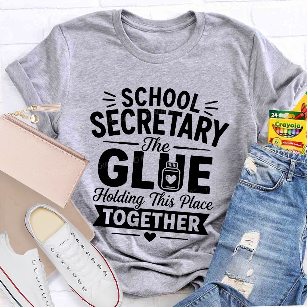 School Secretary The Glue Holding This Place Together T-shirt