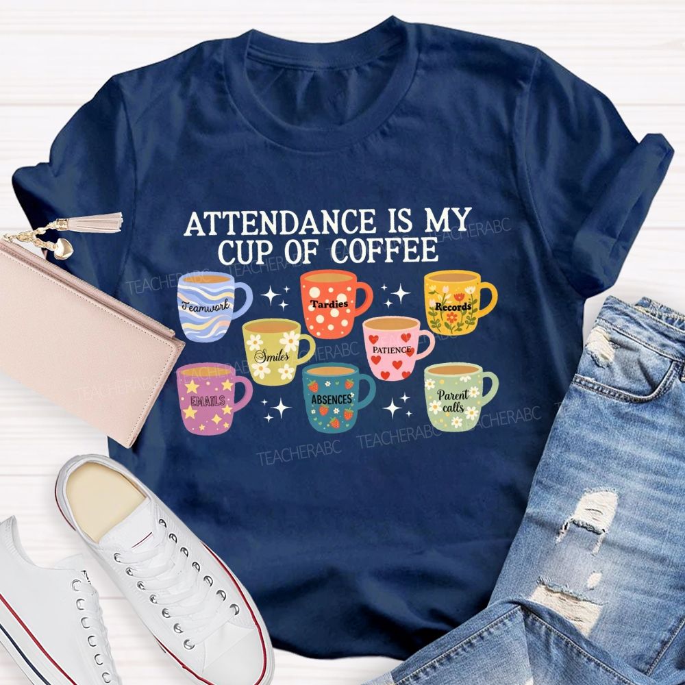 School Secretary Attendance Is My Cup Of Coffee T-shirt
