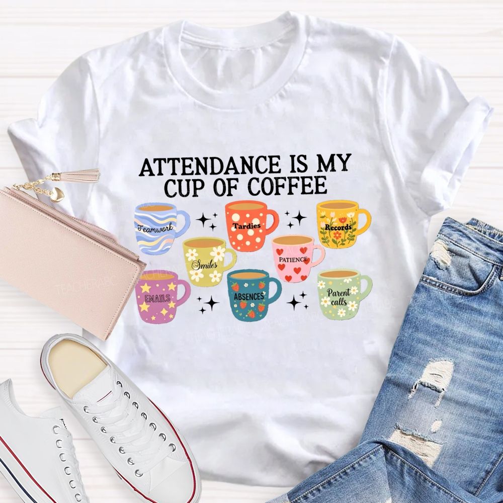 School Secretary Attendance Is My Cup Of Coffee T-shirt