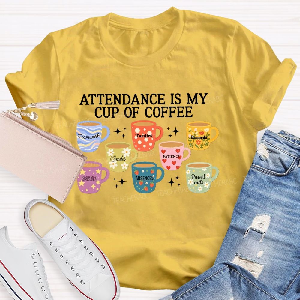 School Secretary Attendance Is My Cup Of Coffee T-shirt