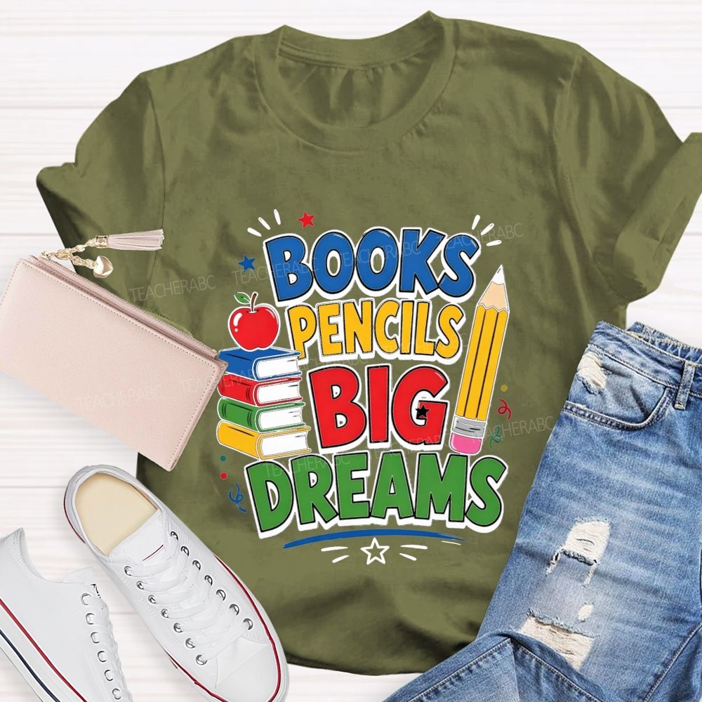 Books Pencils Big Dreams Teacher T-shirt