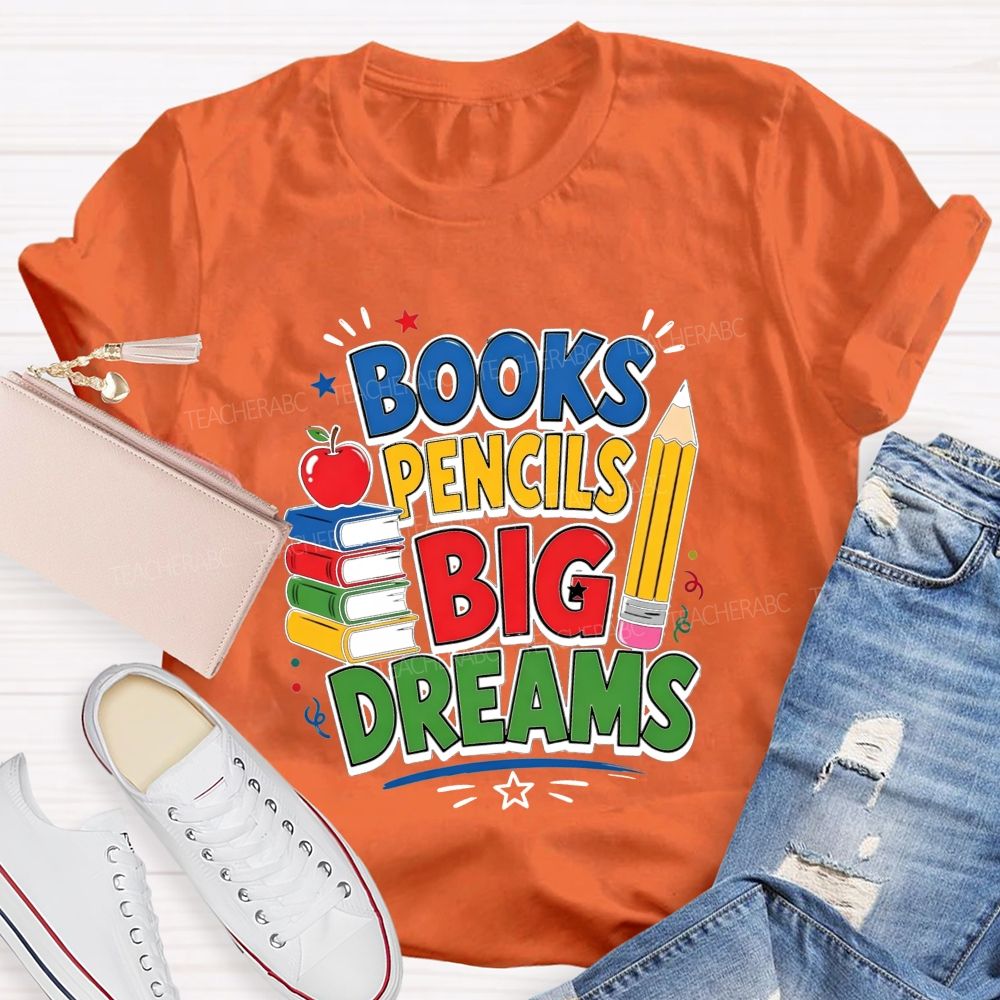 Books Pencils Big Dreams Teacher T-shirt