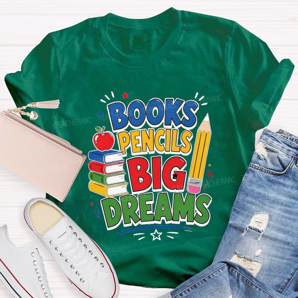 Books Pencils Big Dreams Teacher T-shirt