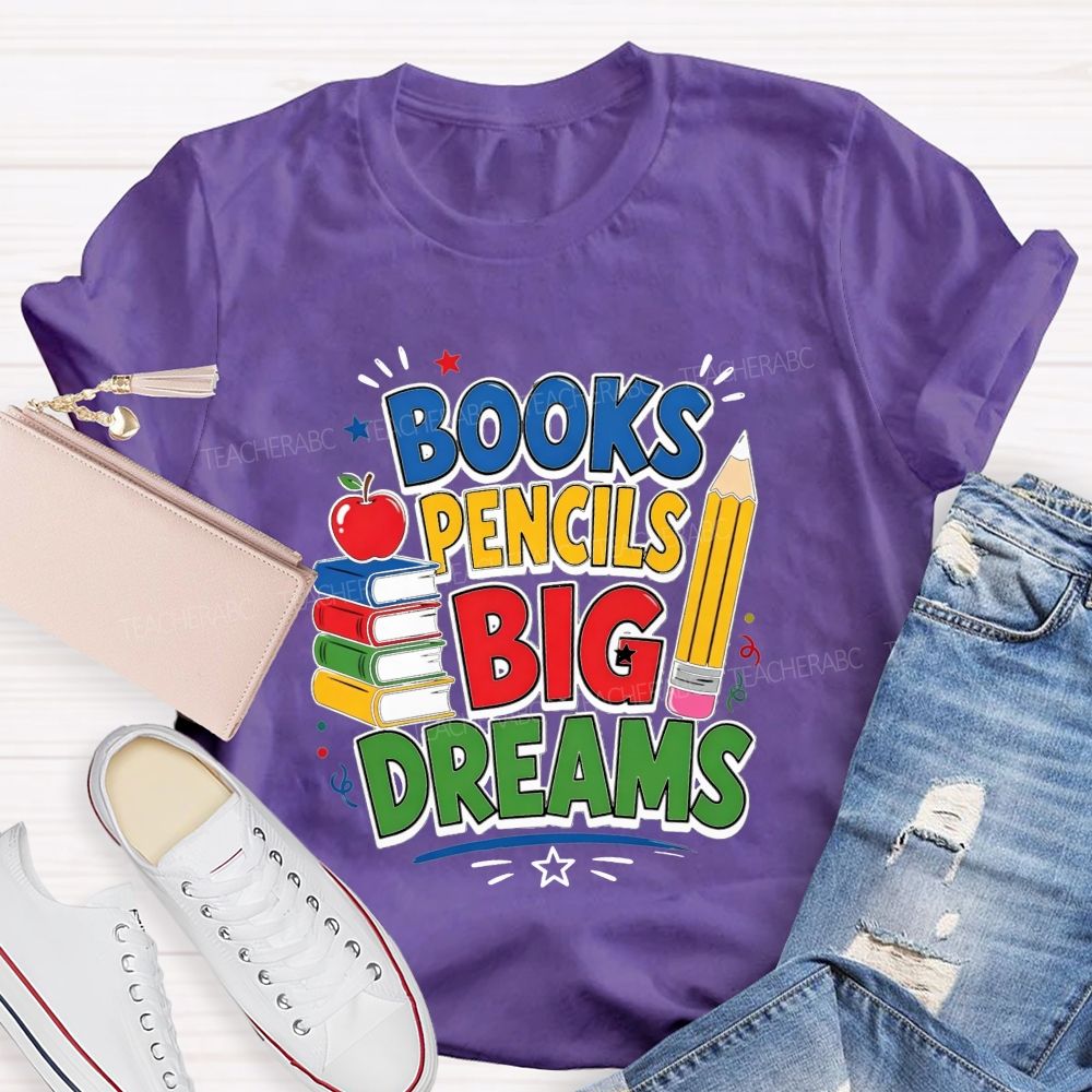 Books Pencils Big Dreams Teacher T-shirt