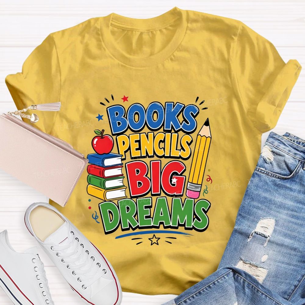 Books Pencils Big Dreams Teacher T-shirt
