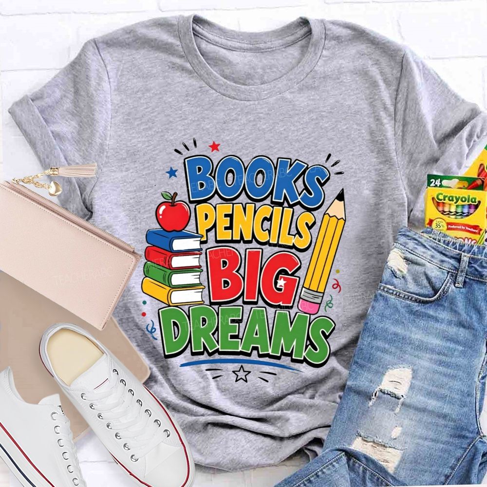 Books Pencils Big Dreams Teacher T-shirt