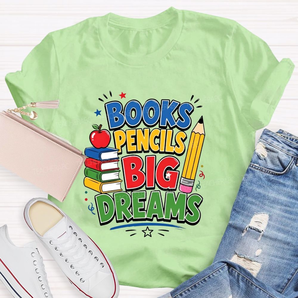 Books Pencils Big Dreams Teacher T-shirt