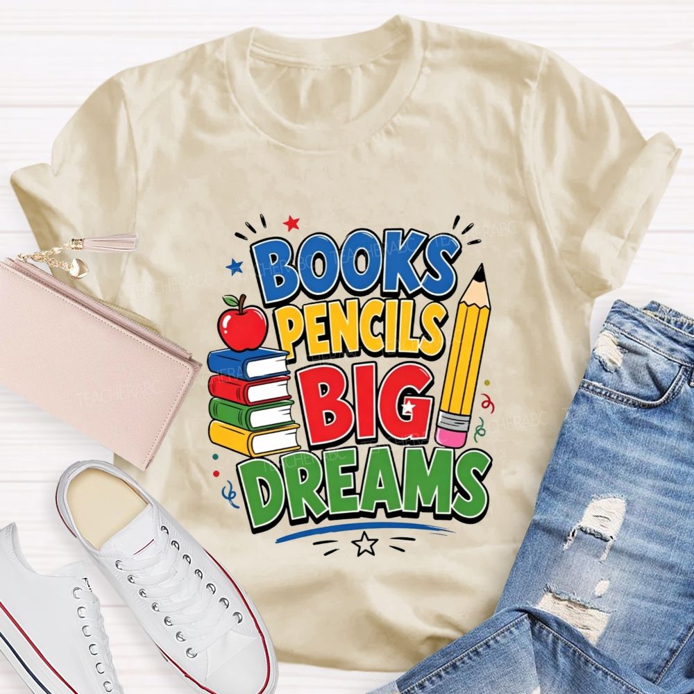 Books Pencils Big Dreams Teacher T-shirt