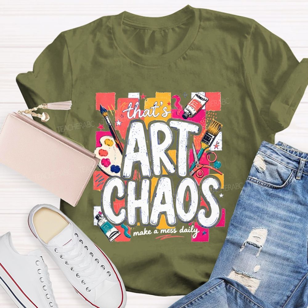 That'S Art Chaos Make A Mess Daily Teacher T-shirt
